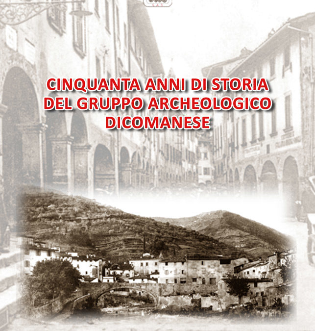CINQUANTA ANNI DI STORIA DEL GRUPPO ARCHEOLOGICO DICOMANESE